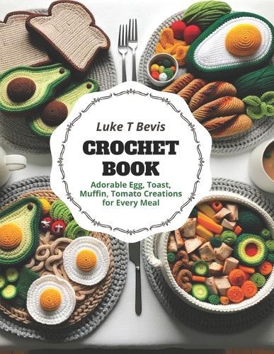 Crochet Book: Adorable Egg, Toast, Muffin, Tomato Creations for Every Meal