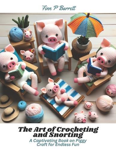 The Art of Crocheting and Snorting: A Captivating Book on Piggy Craft for Endless Fun