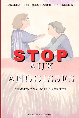 Stop aux crises d'angoisses: : Conseils pratiques pour une vie sereine