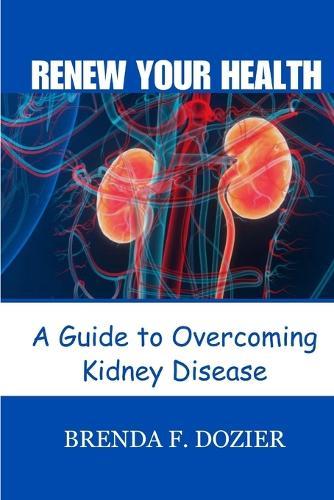 Renew Your Health: A Guide to Overcoming Kidney Disease