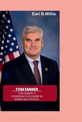 Tom Emmer: Tom Emmer: A Conservative Leader in American Politics.