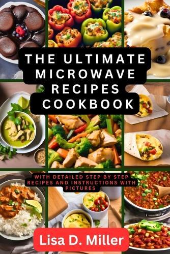 The Ultimate Microwave Recipes Cookbook: Your Culinary Journey Beyond Reheating!