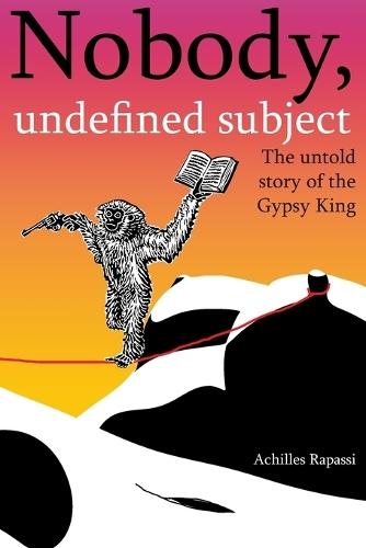 Nobody, undefined subject: The untold story of the Gypsy King