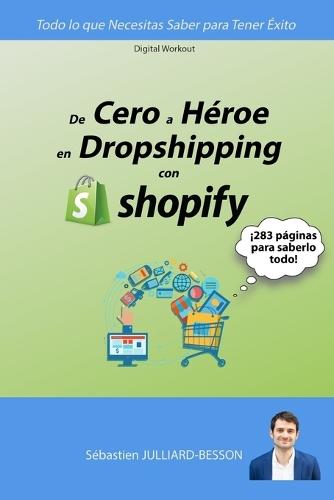 De Cero a Héroe en Dropshipping con Shopify: Todo lo que Necesitas Saber para Tener Éxito
