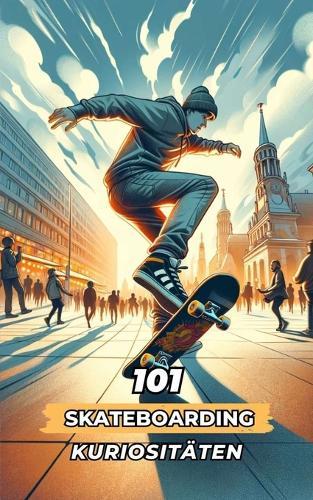 101 Skateboarding-Kuriositäten: Unglaubliche und erstaunliche Ereignisse