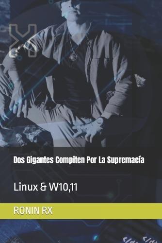 Dos Gigantes Compiten Por La Supremacía: Linux & W10,11