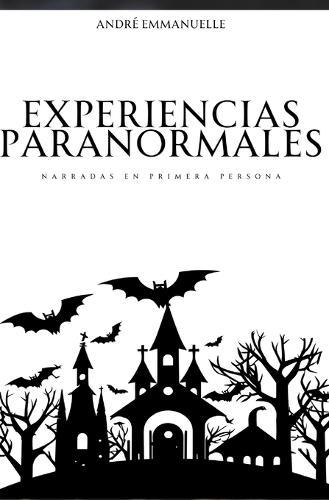 Experiencias Paranormales: Narradas en primera persona