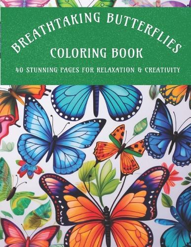 Breathtaking Butterfly Coloring Book: 40 Stunning Pages for Relaxation and Creativity