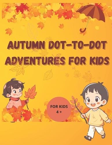 Autumn Dot to Dot Activity Pages For Kids: "Count, Connect, and Color Through the Autumn Season"""