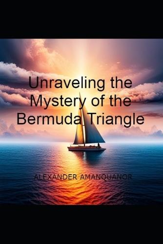 ""Unraveling the Mystery of the Bermuda Triangle""