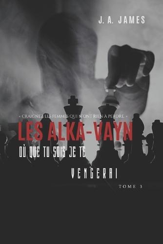 Les Alka-Vayn - 3: Où que tu sois je te vengerai