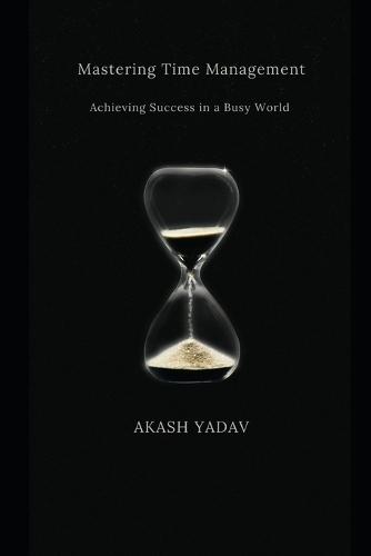 Mastering Time Management: Achieving Success in a Busy World