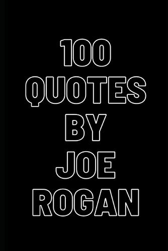 100 Inspirational quotes by Joe Rogan. Get inspired by this inspirational podcaster