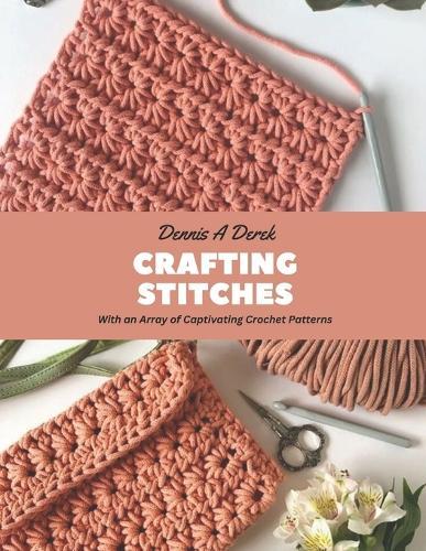 Crafting Stitches: With an Array of Captivating Crochet Patterns