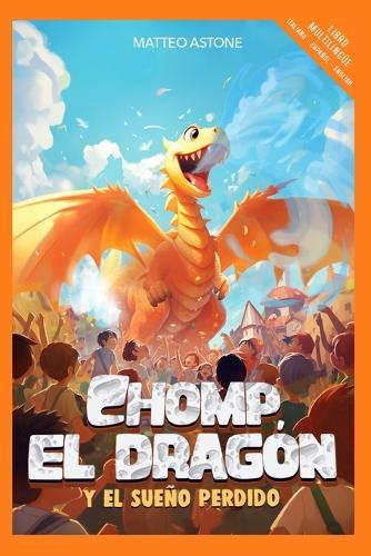 Chomp el dragon y el sueño perdido: Libro multilingue: Italiano - Español - English