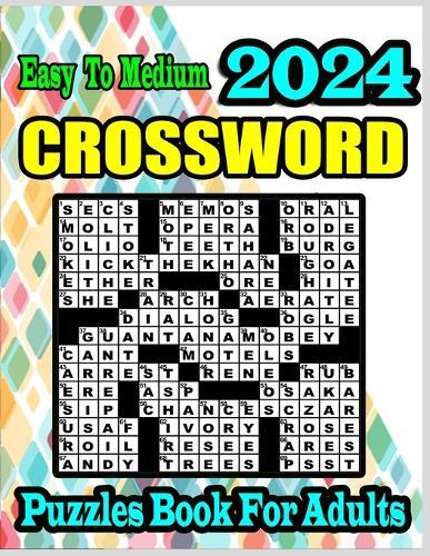 2024 Easy to Medium Crossword Puzzles Book For Adults: Large Print Easy Medium Difficulty Crossword Puzzles For Adults and Seniors With Solutions