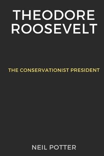 Theodore Roosevelt: The Conservationist President