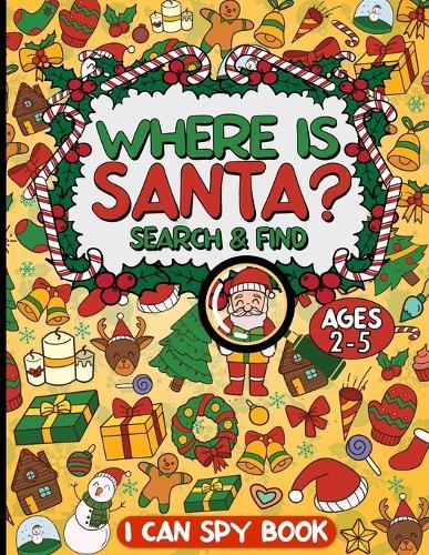 Where is Santa?: I Can Spy Christmas Activity Book for Kids Ages 2-5! Fun Brain Game with 3 Levels of Difficulty and Challenge