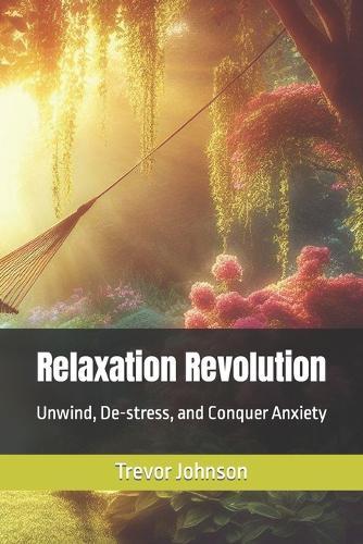 Relaxation Revolution: Unwind, De-stress, and Conquer Anxiety