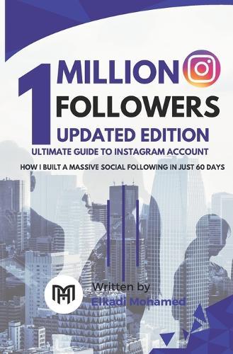 One Million Followers, Updated Edition: Ultimate Guide to Instagram account, How I Built a Massive Social Following in 60 Days
