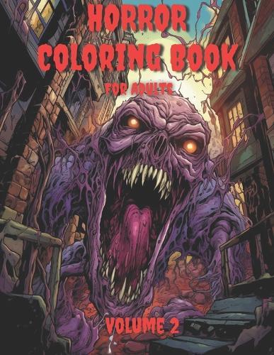 Horror Coloring Book for Adults: Spine Chilling Illustrations of Creepy, Haunting, Enchanting, Gorgeous Demons and Creatures to Provide Stress Relief and Relaxation to All Colorists. Volume 2