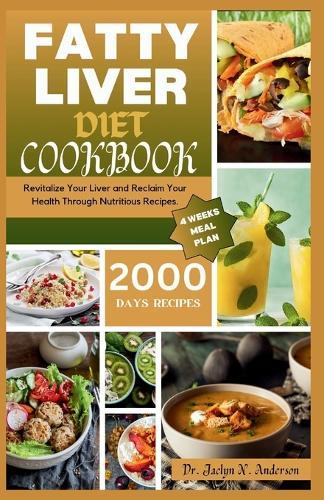 Fatty Liver Diet Cookbook: Revitalize Your Liver and Reclaim Your Health Through Nutritious Recipes