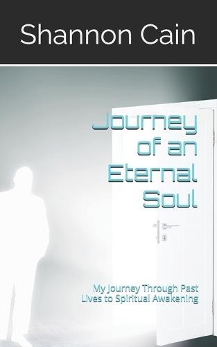 Journey of an Eternal Soul: My Journey Through Past Lives to Spiritual Awakening