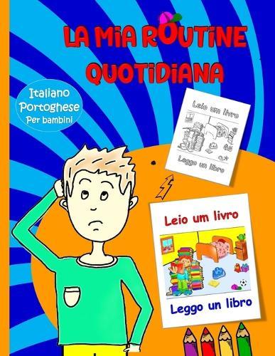 La mia routine quotidiana: Portoghese - Italiano Per Bambini: Bambini e diverse attività per la routine quotidiana in Portoghese