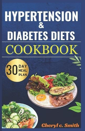 Hypertension and Diabetes Diet Cookbook: Nourishing Recipes for Managing Diabetes and Hypertension