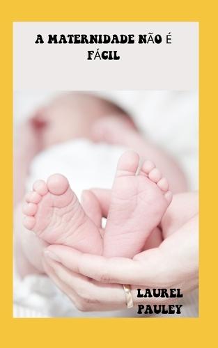 A Maternidade Não É Fácil: EXPERIÊNCIAS PÓS-PARTO E GUIA PARA TODOS OS DESesperados MULHERES