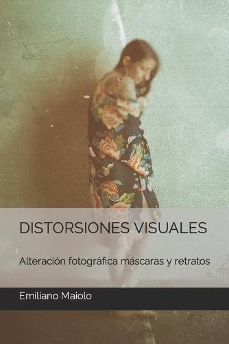 Distorsiones Visuales: Alteración fotográfica máscaras y retratos