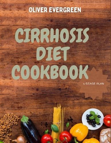 Cirrhosis Diet Cookbook: Revitalize your Liver for Optimal Health+ 4-Stage Plan + Day Meal Recipes with Key Ingredients and Cooking Instructions