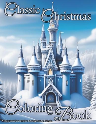 Classic Christmas Coloring Book: A Winter Wonderland Christmas Coloring Book for Everyone