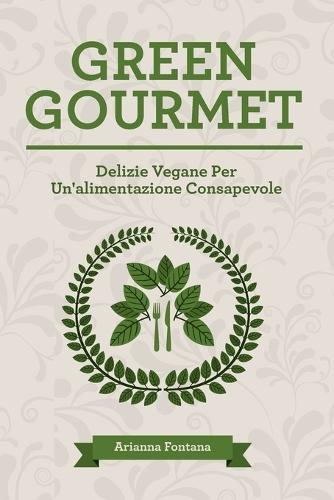 Green Gourmet: Delizie Vegane Per Un'alimentazione Consapevole