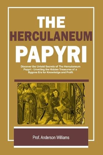 The Herculaneum Papyri: Unveiling the Hidden Treasures of a Bygone Era for Knowledge and Profit