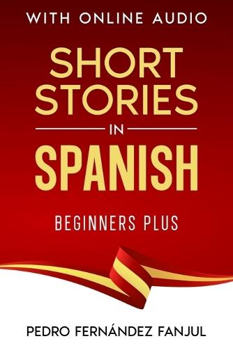 Short Stories in Spanish - Beginners Plus: With Online Audio