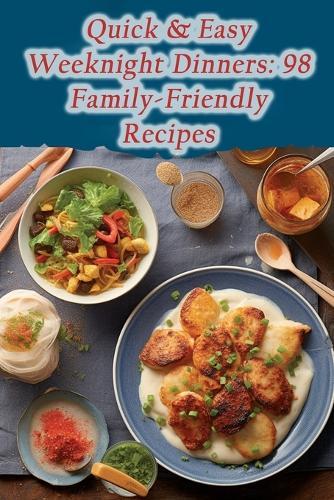 Quick & Easy Weeknight Dinners: 98 Family-Friendly Recipes