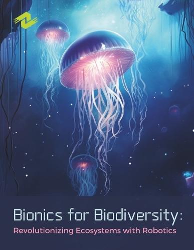 Bionics for Biodiversity: Revolutionizing Ecosystems with Robotics: How Robotics is Transforming Biodiversity Conservation