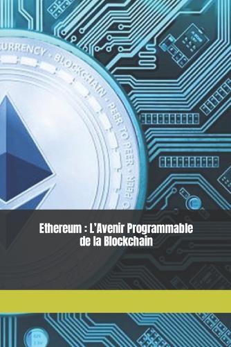 Ethereum: L'Avenir Programmable de la Blockchain