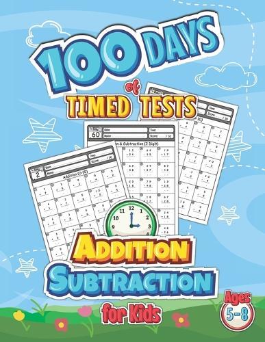 100 Days of Timed Tests Addition Subtraction for Kids Ages 5-8: "8.5"" x 11"" Inches, 120 Pages"