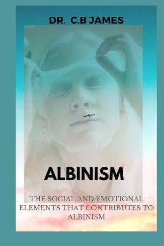 Albinism: The Social and Emotional Elements That Contributes to Albinism