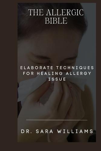 The Allergic Bible: Elaborate Techniques for Healing Allergy Issue