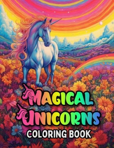 Magical Unicorns Coloring Book Mythical Creatures - Unicorn Edition: An Adult Coloring Adventure: Unleash the Magic of Unicorn Dreams with our Exquisite Fantasy Coloring Pages Kids & Adults 8 Up