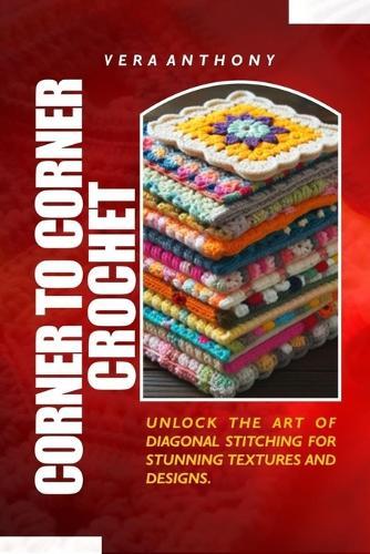 Corner to corner Crochet: unlock the art of diagonal stitching for stunning textures and designs