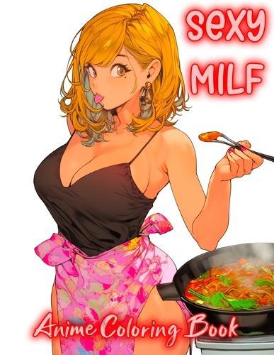 Sexy MILF Anime Coloring Book: beautiful Hot anime moms Illustrations, stunning and sexy women wearing kitchen aprons for naughty anime fans, perfect for manga lovers seeking creative relaxation.