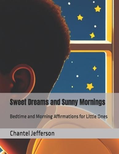Sweet Dreams and Sunny Mornings: Bedtime and Morning Affirmations for Little Ones