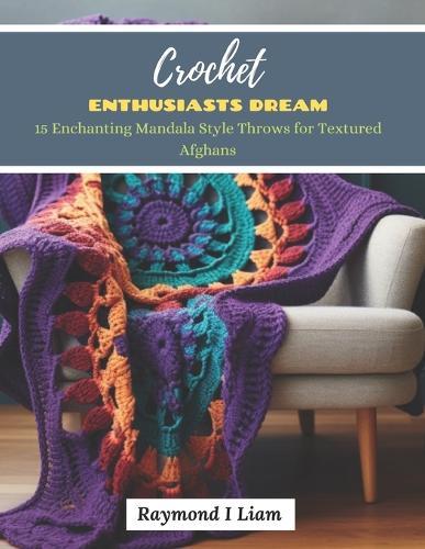 Crochet Enthusiasts Dream: 15 Enchanting Mandala Style Throws for Textured Afghans