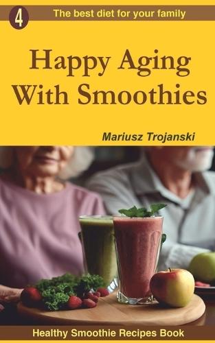 Happy Aging With Smoothies: Smoothie recipes for older adults, Recipes to support healthy aging, Best smoothies for older people