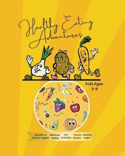 Healthy Eating Adventure: Kids Fun Activity Book With Healthy Food and Nutrition (Introduction Guide for Children to Healthy Habits, Smart Choices, Healthy Eating Benefits for Kids Ages 5-9 )