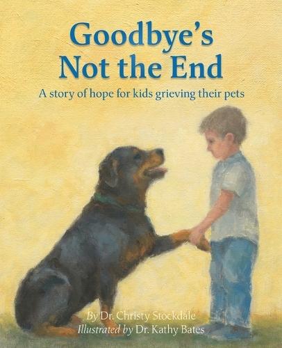 Goodbye's Not the End: A story of hope for kids grieving their pets